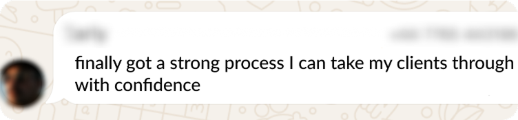 Finally got a strong process I can take my clients through with confidence.